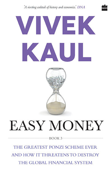 Easy Money : The Greatest Ponzi Scheme Ever and How It Threatens to Destr oy the Global Financial System