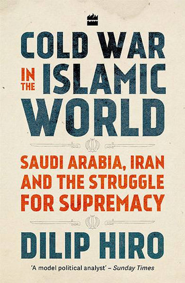 Cold War in the Islamic World : Saudi Arabia, Iran and the Struggle for Supremacy