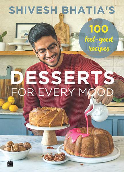 Shivesh Bhatia’s Desserts for Every Mood