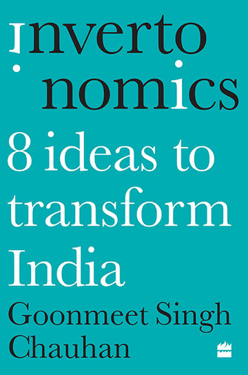 Invertonomics : Eight Ideas to Transform India