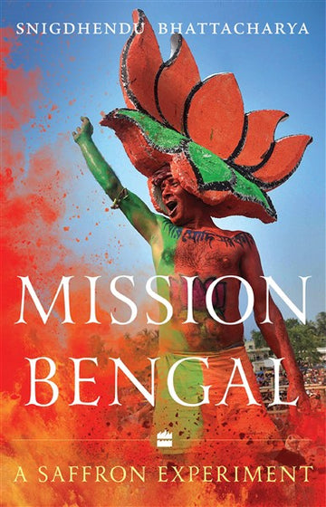 Mission Bengal : A Saffron Experiment