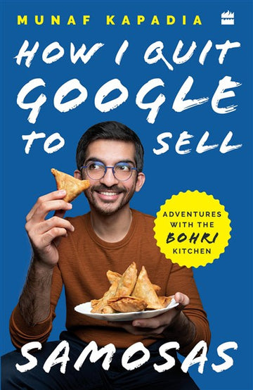 HOW I QUIT GOOGLE TO SELL SAMOSAS : Adventures with The Bohri Kitchen