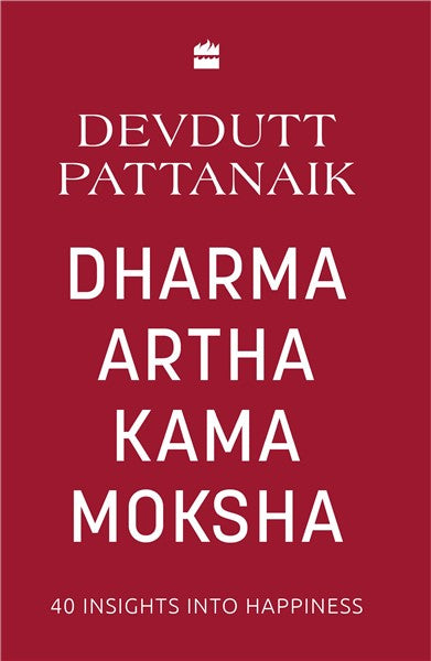 Dharma Artha Kama Moksha : 40 Insights for Happiness