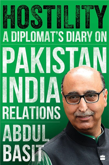 Hostility : A Diplomat's Diary on Pakistan-India Relations