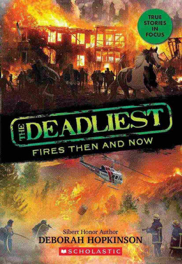 The Deadliest #03: The Deadliest Fires Then and Now (Scholastic Focus)
