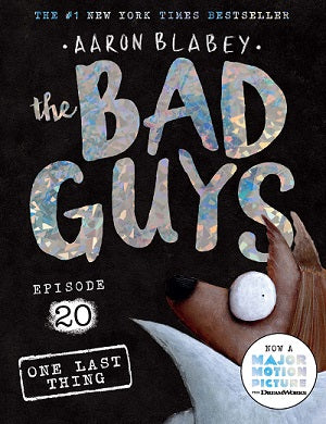 The Bad Guys Episode #20: One Last Thing