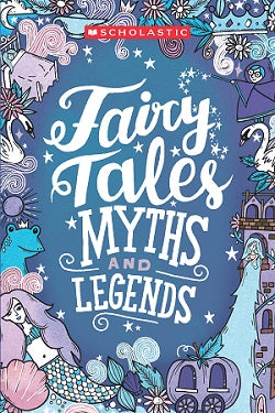 Scholastic Classics: Fairy Tales, Myths and Legends