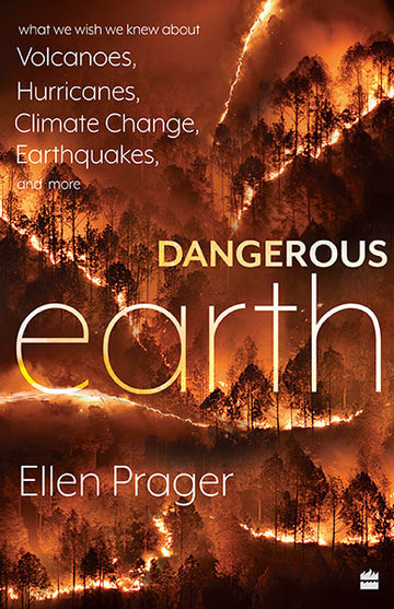 Dangerous Earth : What We Wish We Knew About Volcanoes, Hurricanes, Climate Change, Earthquakes and More