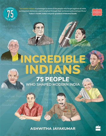 Incredible Indians : 75 People Who Shaped Modern India