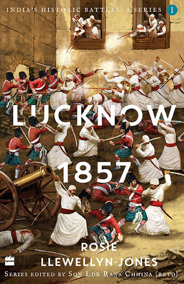 India’s Historic Battles : Lucknow, 1857