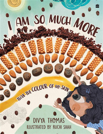 I Am So Much More Than The Colour Of My Skin (PARAG HONOUR LIST 2023; FICCI SPECIAL JURY AWARD FOR CHILDREN’S BOOK OF THE YEAR 2023)