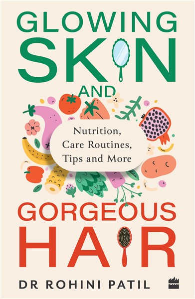 Glowing Skin and Gorgeous Hair : Nutrition, Care Routines, Tips and More