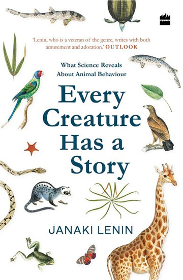 Every Creature Has a Story : What Science Reveals About Animal Behaviour