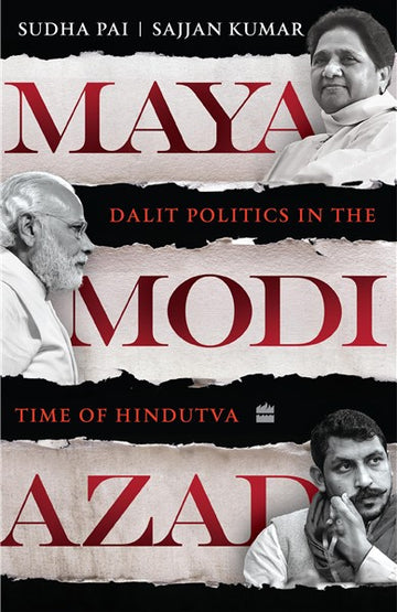Maya, Modi, Azad : Dalit Politics in the Time of Hindutva