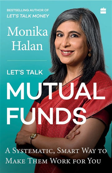 Let’s Talk Mutual Funds : A Systematic, Smart Way to Make Them Work for You