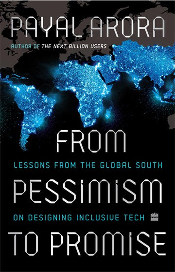 From Pessimism To Promise : Lessons from the Global South on Designing Inclusive Tech