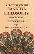 A Lecture on the Sánkhya Philosophy: Embracing the Text of the Tattwa Samása