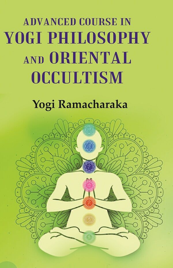 Advanced Course in Yogi Philosophy and Oriental Occultism
