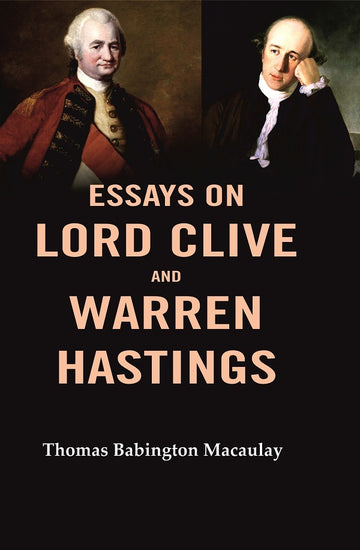 Essays on Lord Clive and Warren Hastings