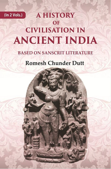 A History of Civilisation in Ancient India: Based on Sanscrit Literature