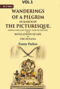 Wanderings of a Pilgrim, in Search of the Picturesque: During Four-and-twenty Years In The East; With Revelations of Life in the Zenana
