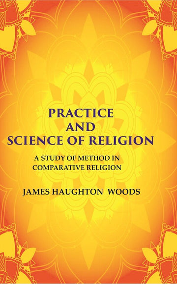 Practice and Science of Religion: A Study of Method in Comparative Religion