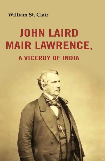 John Laird Mair Lawrence: a Viceroy of India