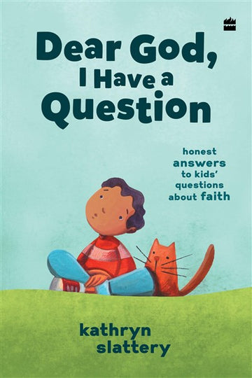 Dear God, I Have A Question : Honest Answers to Kids' Questions About Faith