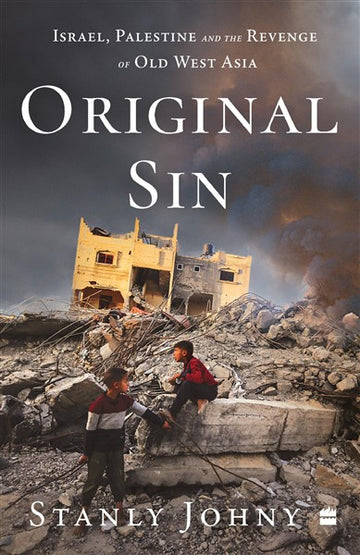 Original Sin : Israel, Palestine and the Revenge of Old West Asia