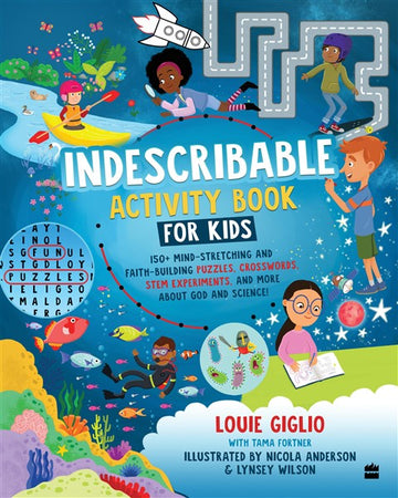 Indescribable Activity Book For Kids : 100+ Mind-Stretching and Faith-Building Puzzles, Crosswords, STEM Experiments, and More About God