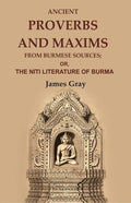 Ancient Proverbs and Maxims from Burmese Sources: Or, the Nîti Literature of Burma