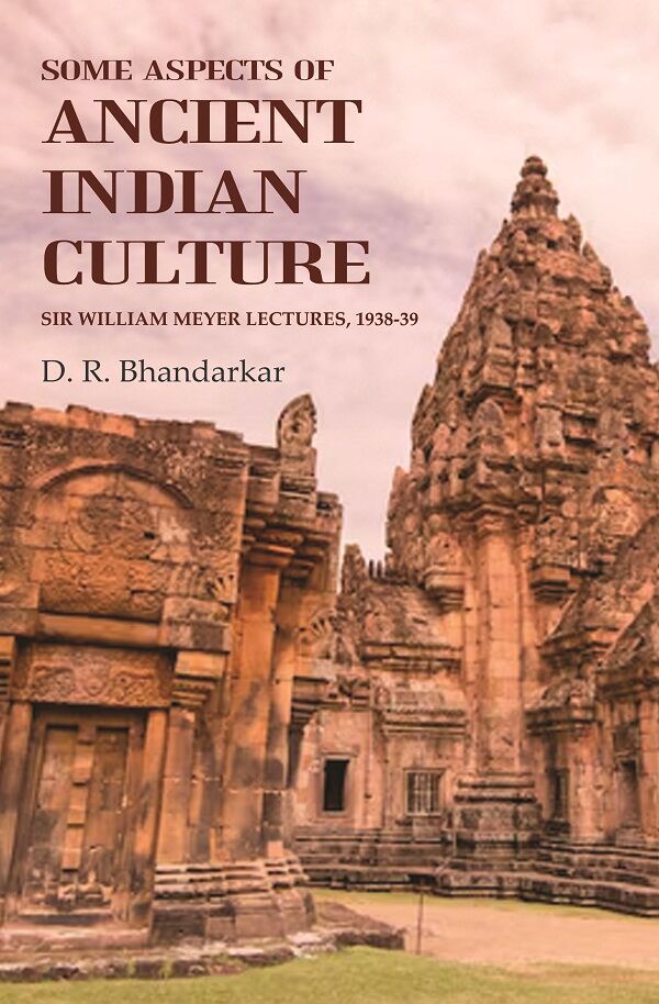 Some Aspects of Ancient Indian Culture: Sir William Meyer Lectures, 1938-39