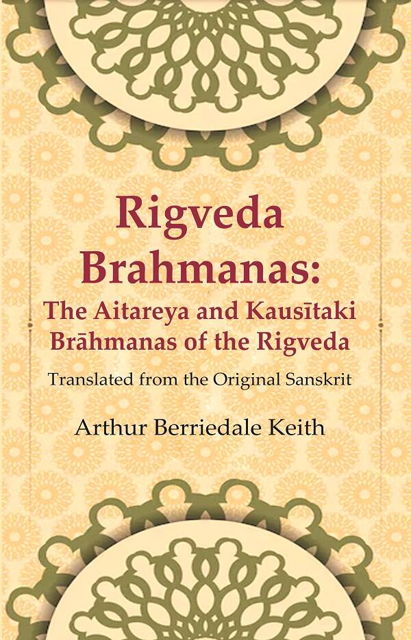 Rigveda Brahmanas: The Aitareya and Kausītaki Brāhmanas of the Rigveda: Translated from the Original Sanskrit
