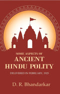 Some Aspects of Ancient Hindu Polity: Delivered in February, 1925