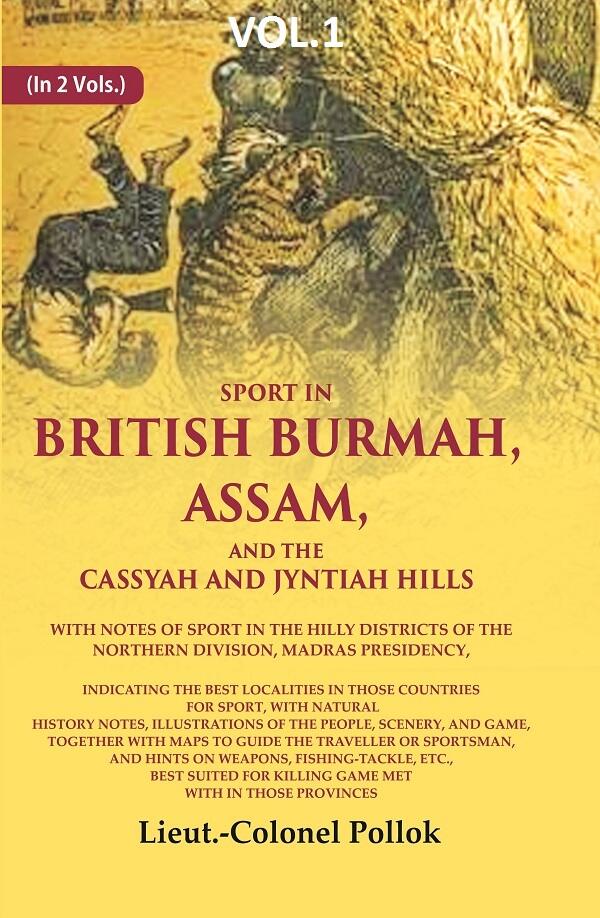 Sport in British Burmah, Assam, and the Cassyah and Jyntiah hills: With notes of sport in the hilly districts of the northern division, Madras Presidency, indicating the best localities in those countries for sport, with natural history notes, illustratio