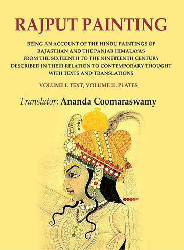 Rajput Painting: Being an Account of the Hindu Paintings of Rajasthan and the Panjab Himalayas from the Sixteenth to the Nineteenth Century Described in their Relation to Contemporary thought with Texts and Translations Volume I. Text, Volume II. Plates