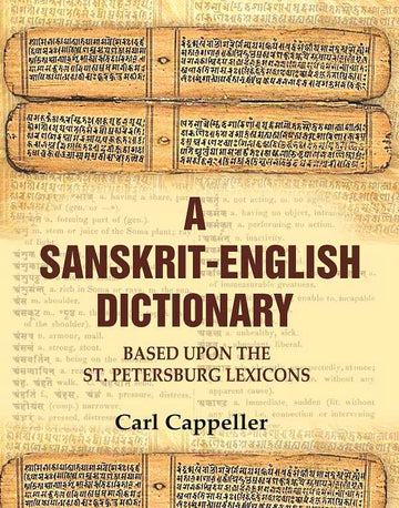 A Sanskrit - English Dictionary: Based upon the St. Petersburg Lexicons