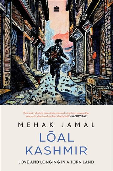 Loal Kashmir : Love and Longing in a Torn Land