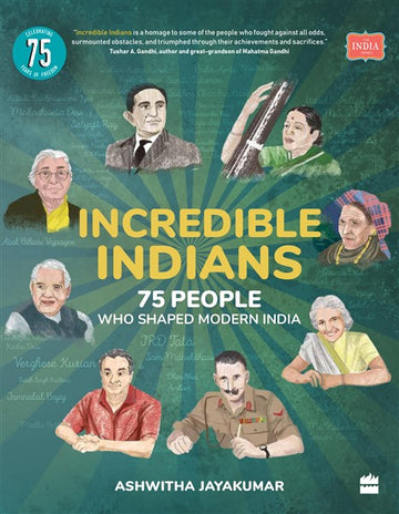 Incredible Indians : 75 People Who Shaped Modern India