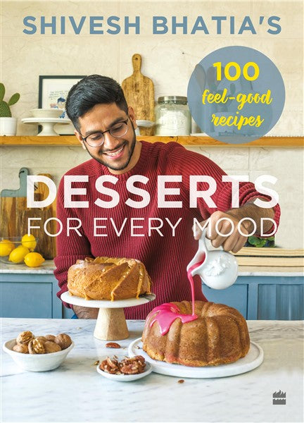 Shivesh Bhatia’s Desserts for Every Mood