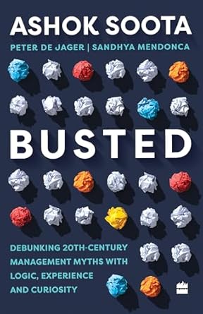 Busted : Debunking Management Myths with Logic, Experience and Curiosity