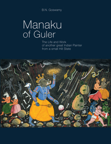 Manaku of Guler: The Life and Work of another great Indian Painter from a small Hill State