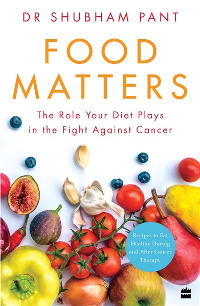 FOOD MATTERS : The Role Your Diet Plays in the Fight Against Cancer