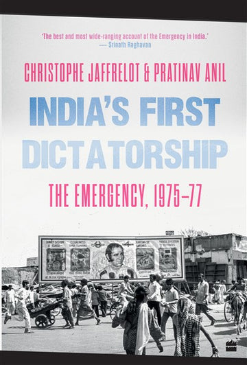 India’s First Dictatorship : The Emergency, 1975-1977