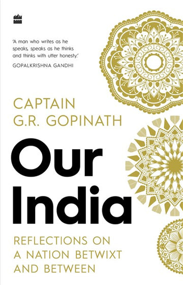 Our India : Reflections on a Nation Betwixt and Between