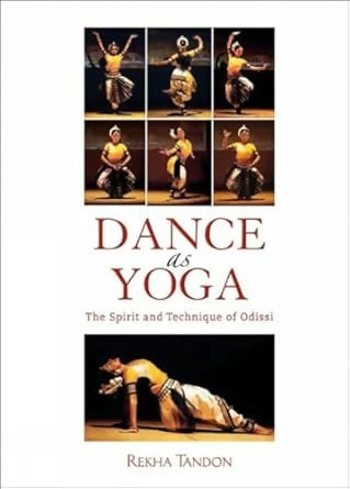 Dance as Yoga: The Spirit and Technique of Odissi