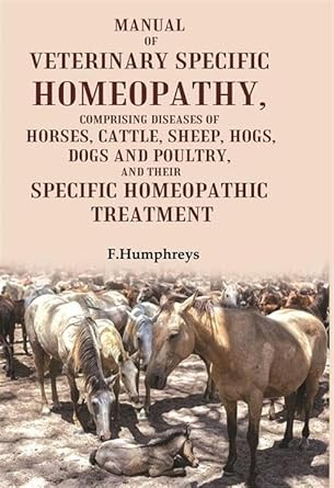 Manual of veterinary specific homeopathy comprising diseases of horses cattle sheep hogs dogs and poultry and their specific homeopathic treatment