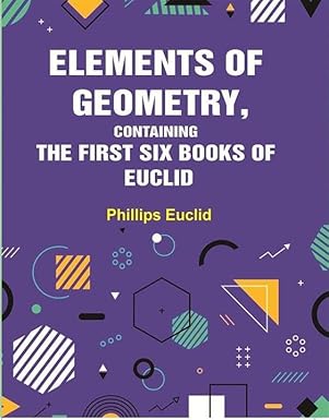 Elements of Geometry, Containing the First Six Books of Euclid