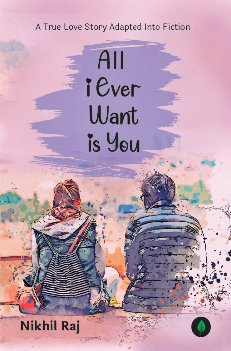 All I Ever Want Is You: A True Love Story