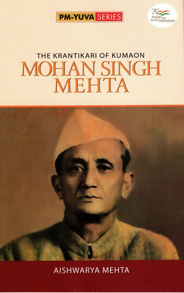 THE KRANTIKARI OF KUMAON: MOHAN SINGH MEHTA (English)